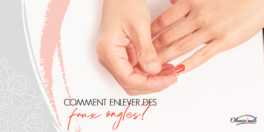 Comment enlever des faux ongles ? 