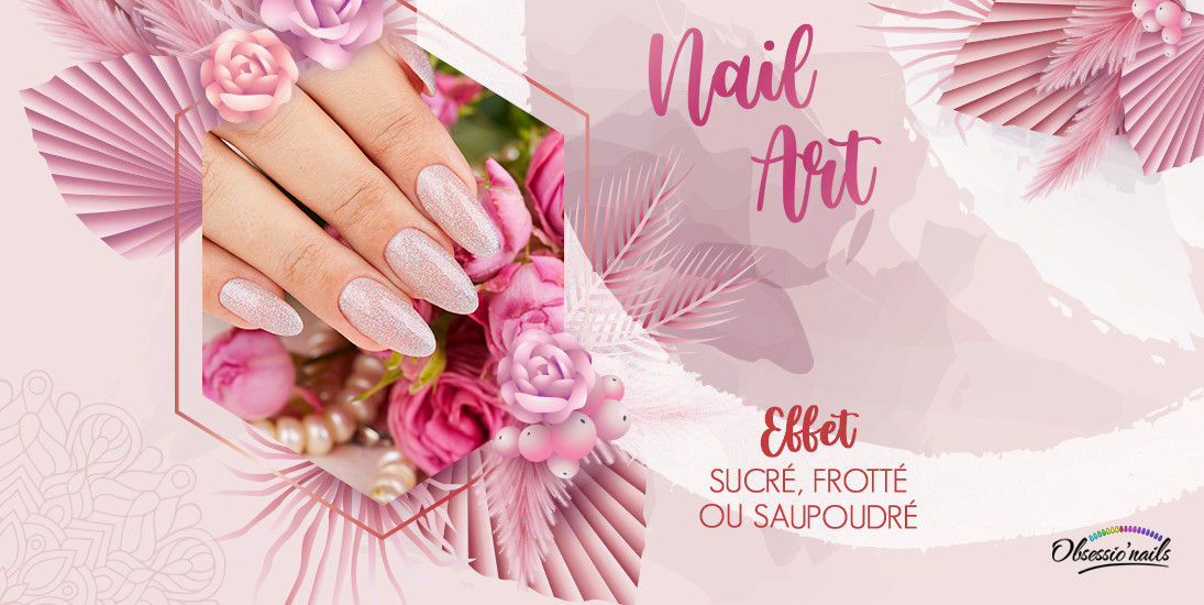 Nail Art: effet sucre, effet frotté et effet saupoudré 